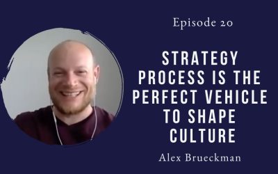 A strategy process is the perfect vehicle to shape culture – Alex Brueckmann – Episode 20