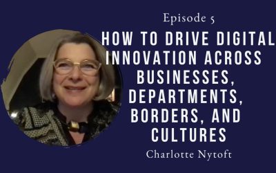 Driving digital innovation is hard work – Charlotte Nytoft – Episode 5