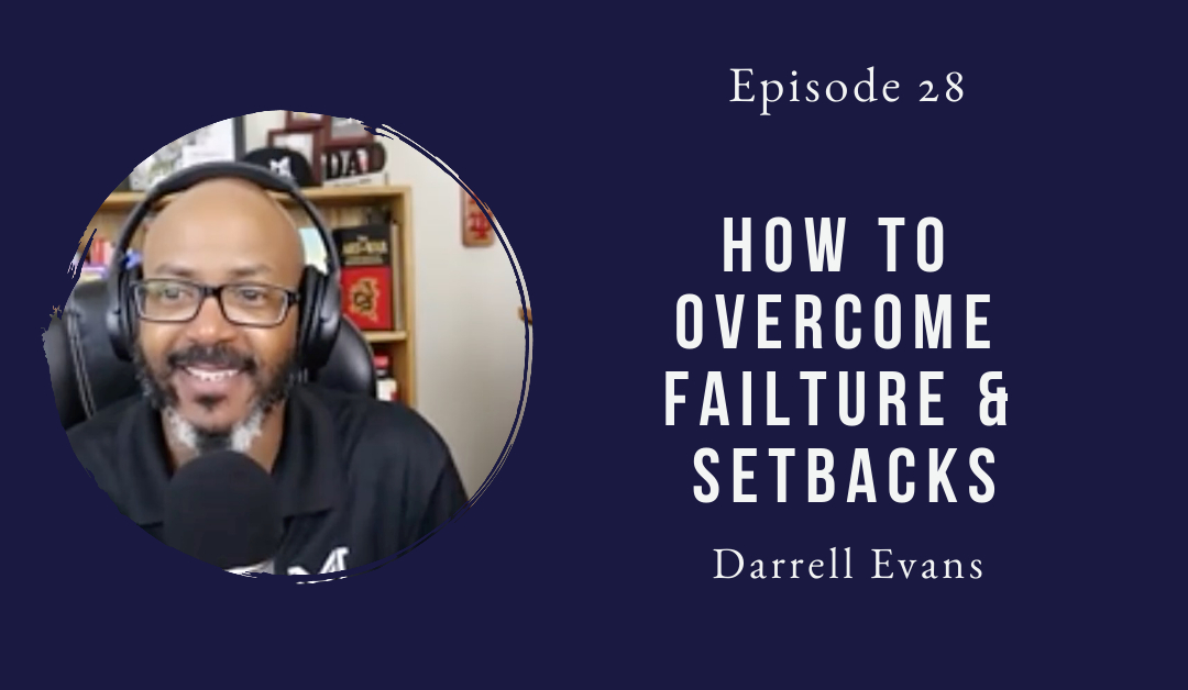 How to overcome failure & setbacks – Darrell Evans – Episode 28