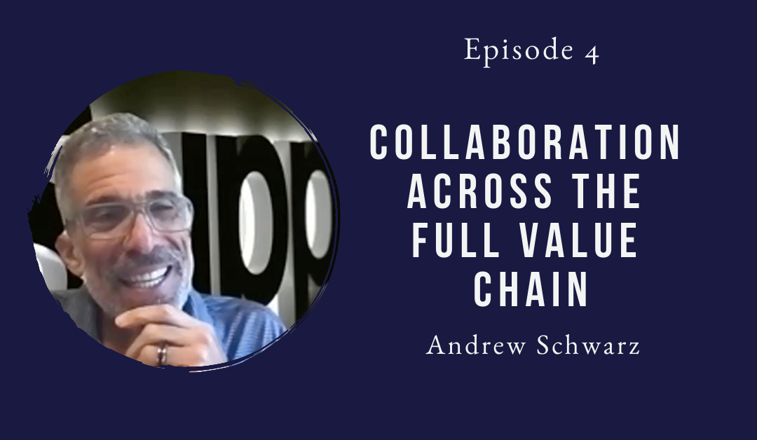 Collaboration across the full value chain – Andrew Schwarz – Episode 04