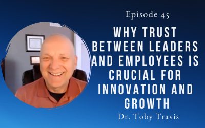 Why Trust Between Leaders and Employees is Crucial for Innovation and Growth – Episode 45