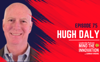 Balancing Industry Knowledge and Fresh Perspectives: The Secret to Innovative Leadership – Hugh Daly – Episode 75