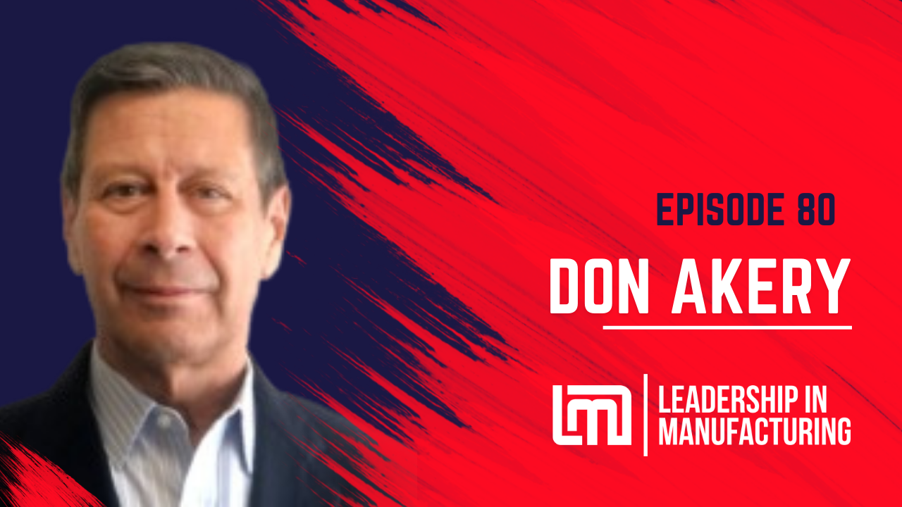 Embracing Technology and Innovation in Electronic Component Distribution - Don Akery - Episode 80 - Sannah VInding - Leadership in Manufacturing Podcast