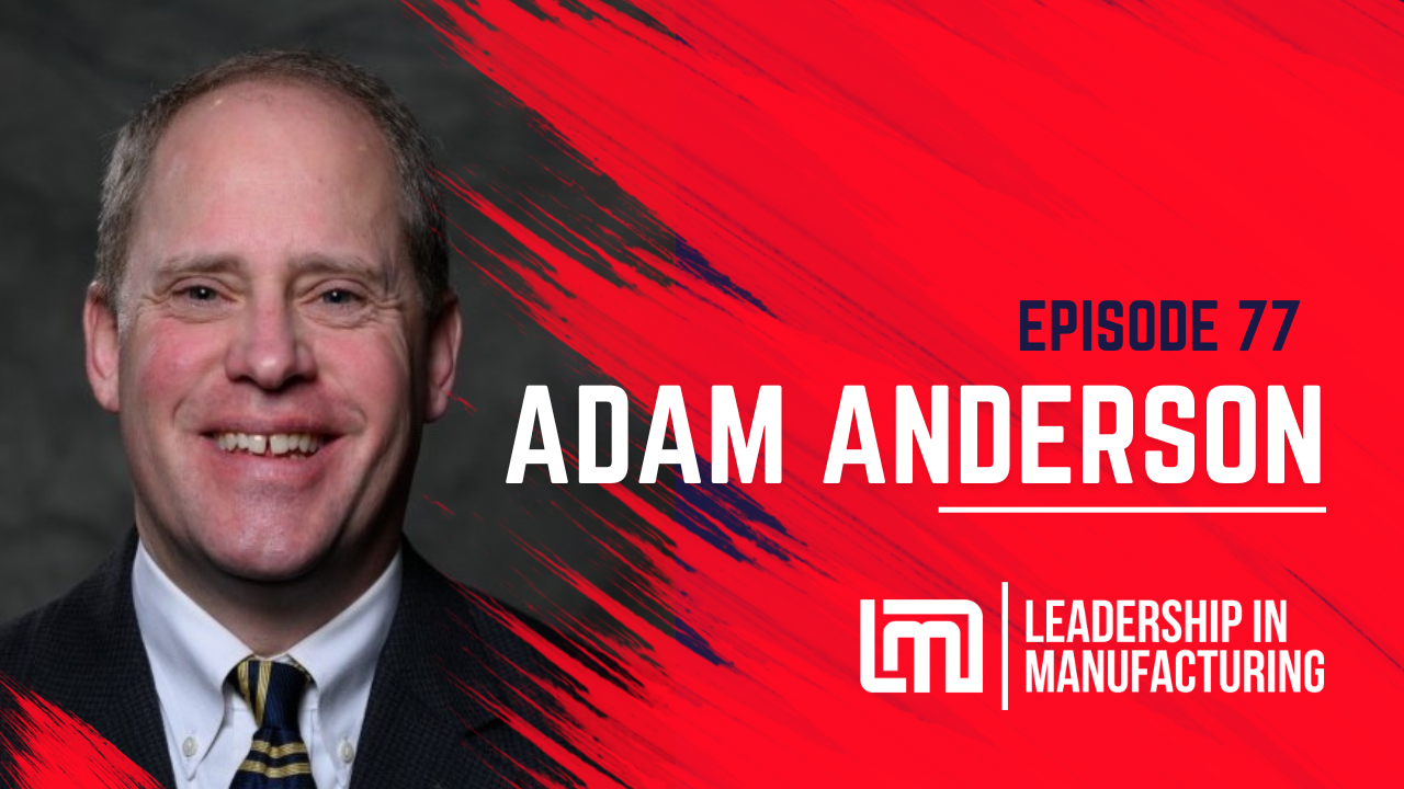 Episode 77 Driving Business Growth and Exceptional Results Leadership in Manufacturing Podcast - Sannah Vinding - Adam Anderson
