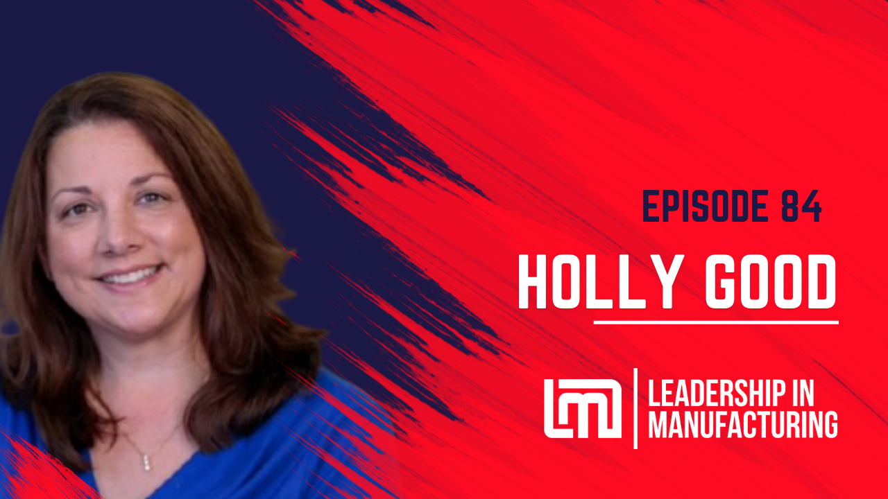 Episode 84 - Cultivating Relationships and Expanding Networks in Manufacturing - Holly Good - Sannah Vinding