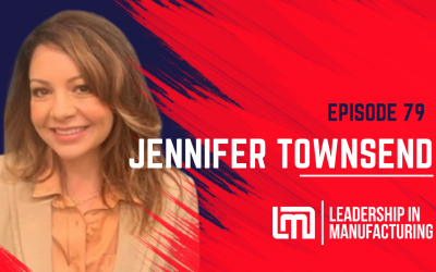 Relationship Building in the Manufacturing Industry – Jennifer Townsend – Episode 79