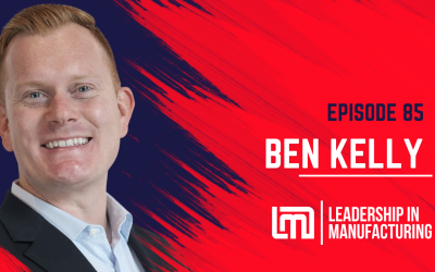 Unveiling Sales Tactics and Challenges in Manufacturing – Ben Kelly – Episode 85