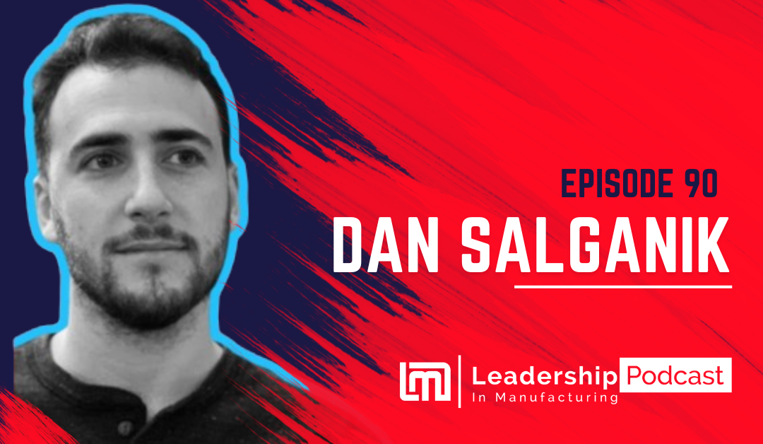 How to Leverage Digital Tools for Enhanced Manufacturing Marketing - Dan Salganik- Episode 89 - leadership in manufacturing podcast