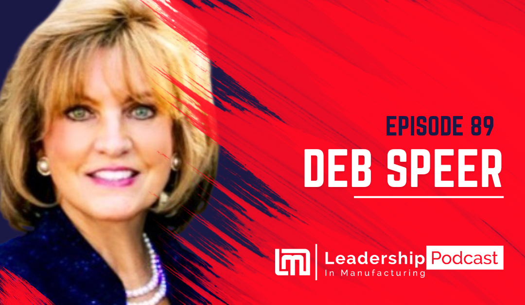 The Art of Asking Questions in Manufacturing Leadership – Deb Speer – Episode 89