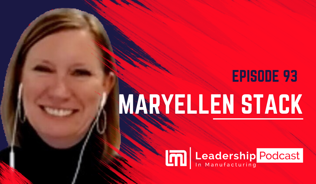 Adapting to Technical Changes and Embracing Data in Manufacturing – Maryellen Stack – Episode 93