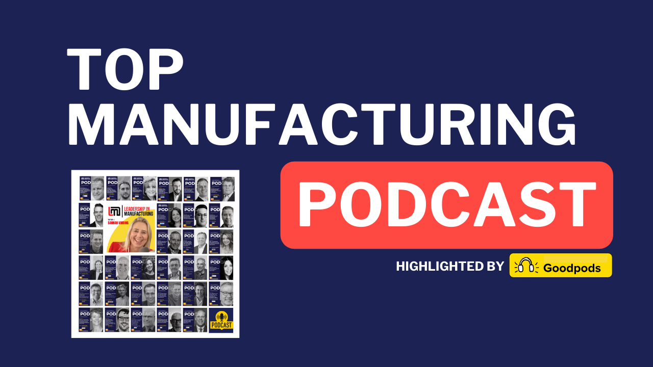 Top Manufacturing Podcasts Highlighted by Goodpods - leadership in manufacturing podcast - sannah vinding