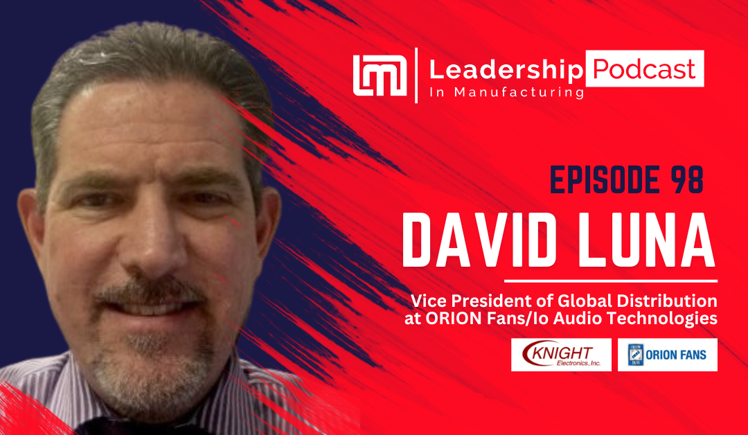 Episode 98 - How to Leverage Localization and Technology for Global Sales Growth - David Luna - Sannah Vinding - Leadership in Manufacturing Podcast