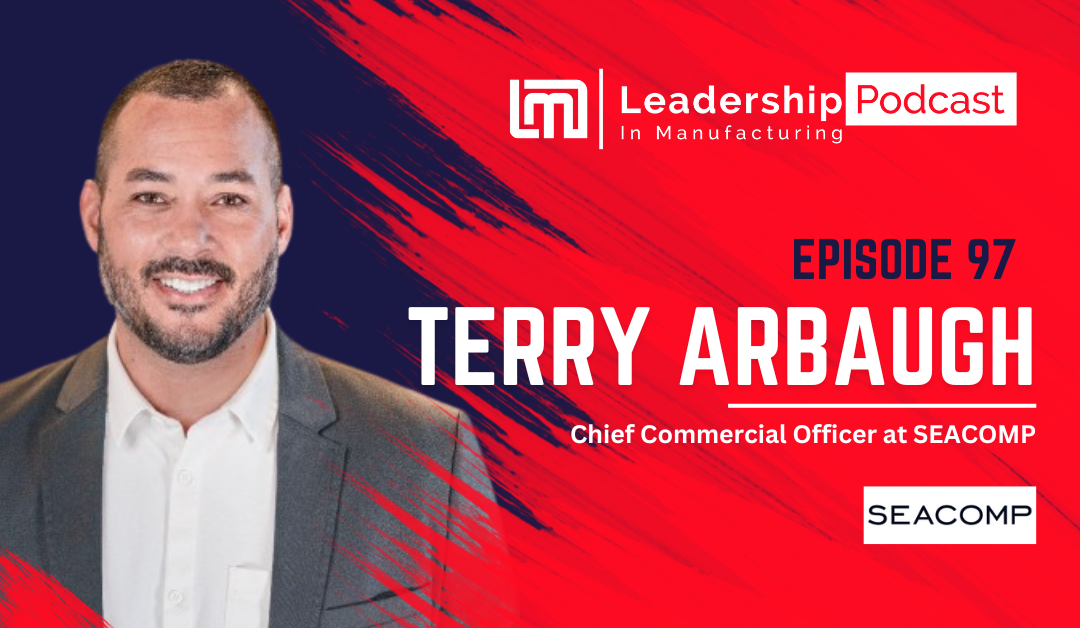 How to Overcome Key Challenges in Expanding Manufacturing Operations Across Borders – Terry Arbaugh – Episode 97