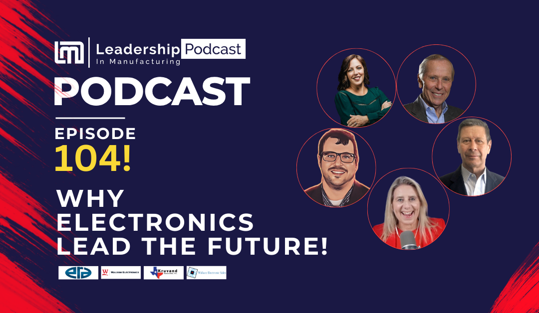 Why Electronics Lead the Future! - Sannah Vinding - Episode 104 - leadership in manufacturing podcast