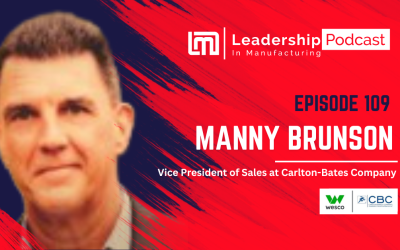 Why Core Values Matter in Leadership: Insights from Manny Brunson of Carlton-Bates – Episode 109