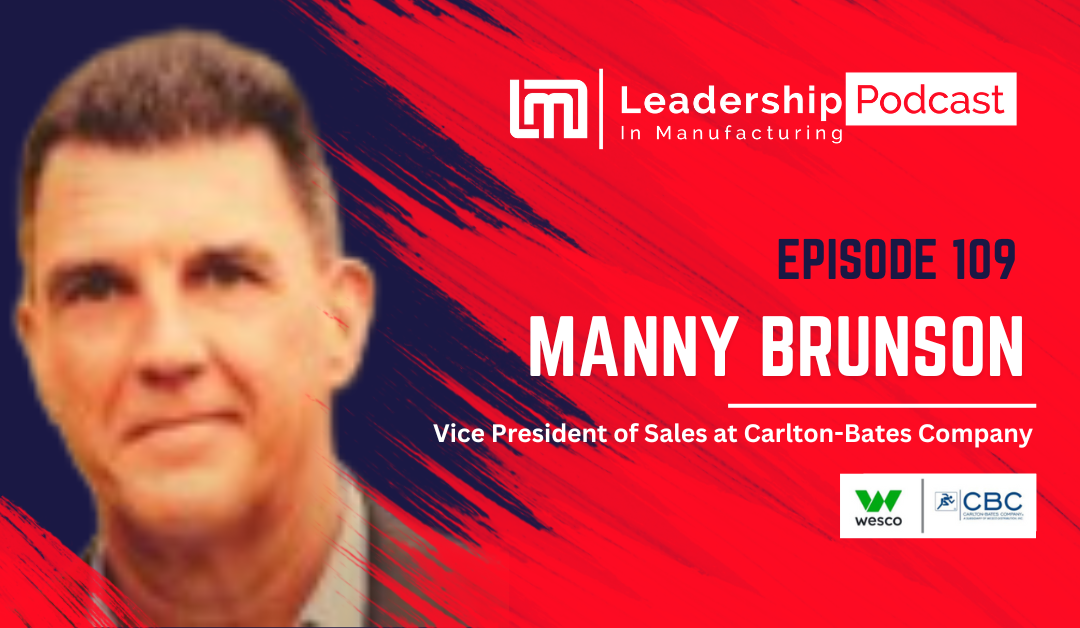 Why Core Values Matter in Leadership: Insights from Manny Brunson of Carlton-Bates – Episode 109