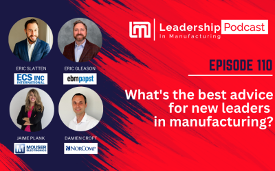 What’s The Best Advice For New Leaders In Manufacturing? Episode 110