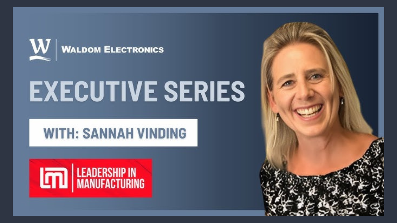 waldom electronics executive series with sannah vinding leadership in manufacturing podcast - best leadership elctronics podcast