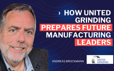 How United Grinding Prepares the Next Generation of Manufacturing Leaders – Andreas Brockmann – Episode 124