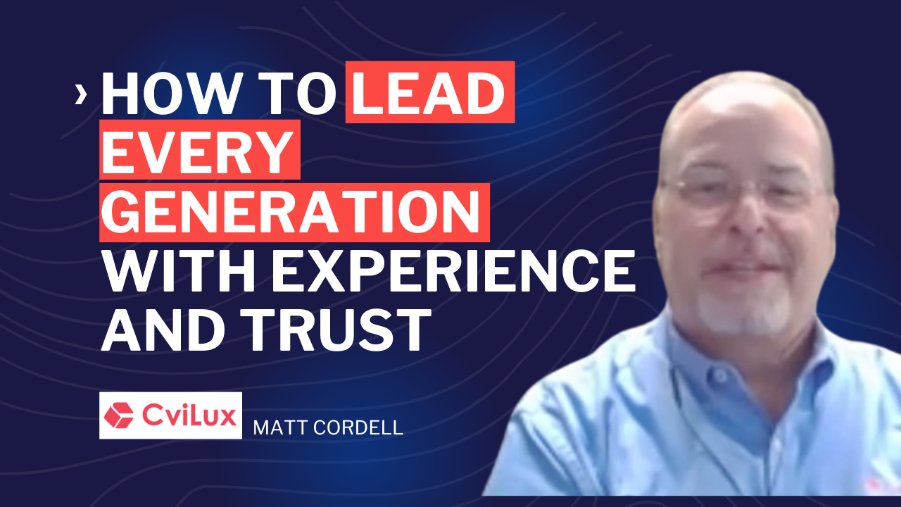 How to Lead Every Generation with Experience and TrusT - leadership in manufacturing Podcast - leadership development - Matt Cordell - Cvilux