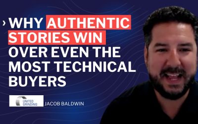 Why Authentic Stories Win Over Even the Most Technical Buyers – Jacob Baldwin – United Grinding North Amercia, Episode 122