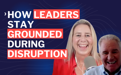 How Leaders Stay Grounded During Disruption – Episode 132