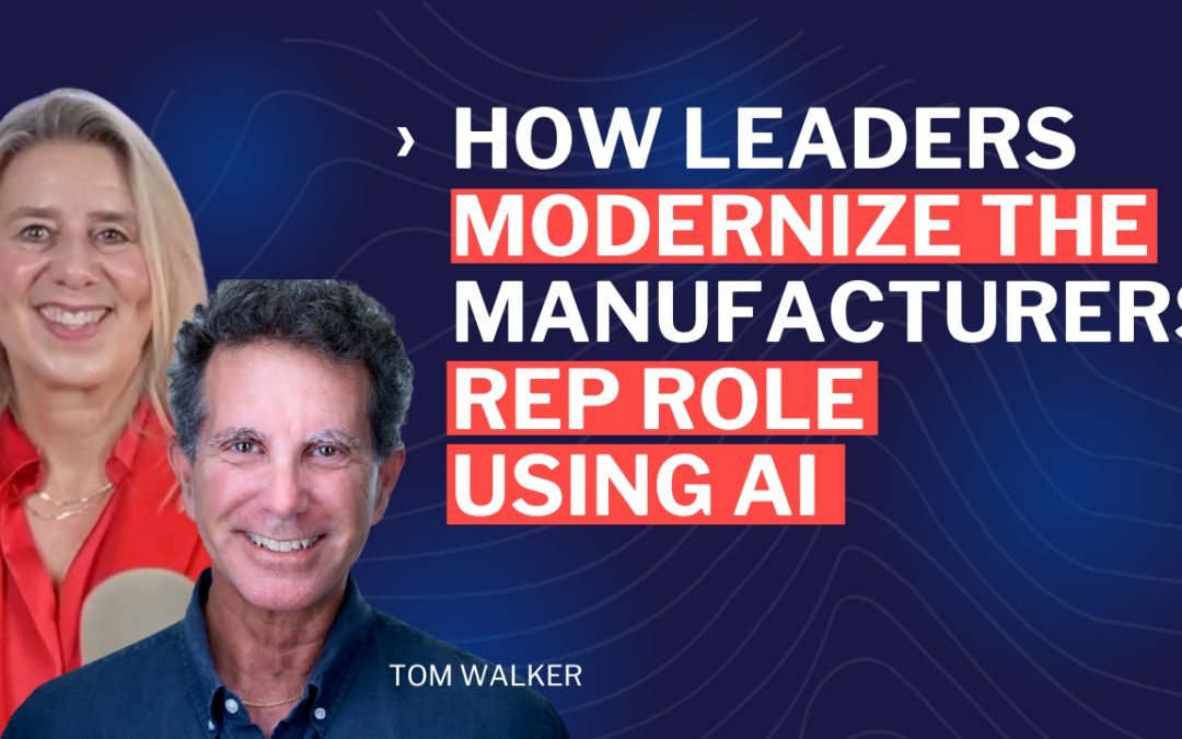 How Leaders Modernize the Manufacturers Rep Role Using AI and Smarter Workflows – Episode 135