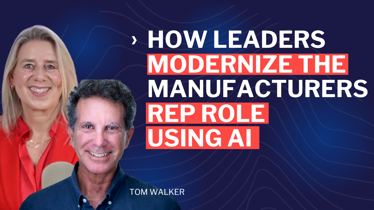 How Leaders Modernize the Manufacturers Rep Role Using AI and Smarter Workflows - episode 135 - tom walker - sannah vinding - leadership in manufacturing podcast