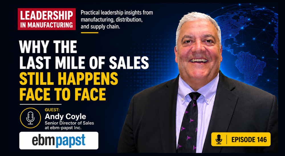 Why the last mile of sales still happens face to face - andy coyle - sannah vinding - leadership in manufacturing podcast (1)