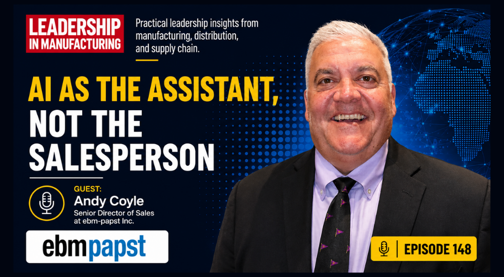 AI as the Assistant, Not the Salesperson- andy coyle - sannah vinding - leadership in manufacturing - episode 148
