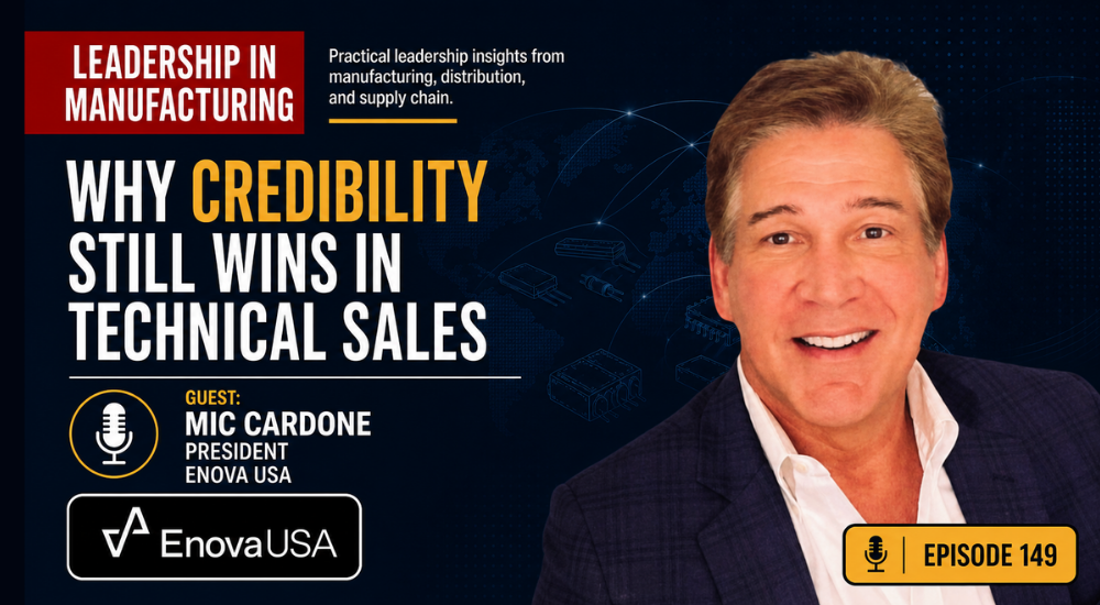Episode 149 Why Credibility Still Wins in Technical Sales - Mic Cardone - sannah vinding - leadership in manufacturing podcast