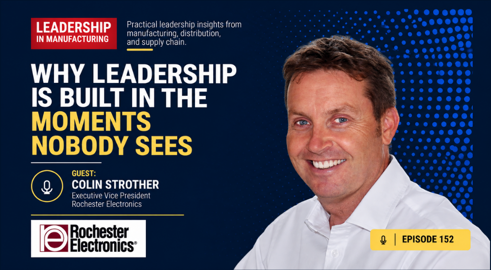 E152 Why Leadership Is Built in the Moments Nobody Sees – Colin Strother – Rochester Electronics- host Sannah Vinding (1)